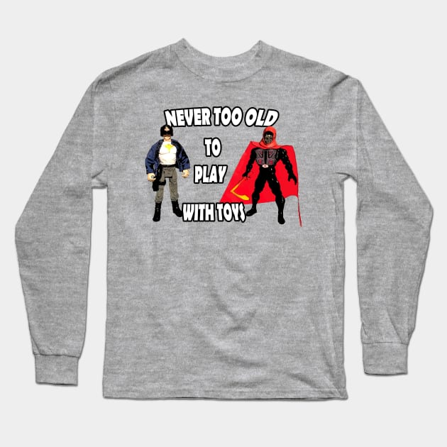 Never Too Old to Play with Toys Long Sleeve T-Shirt by StarRaiderMovie